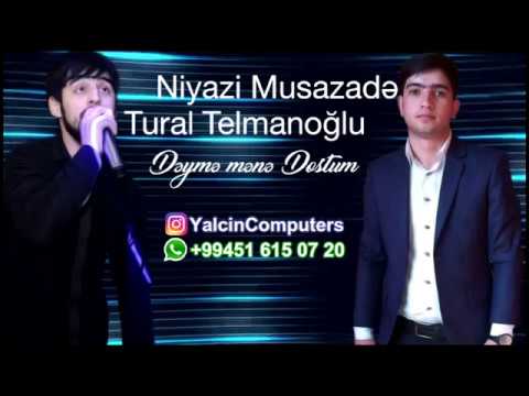 Niyazi Musazade ft Tural Telmanoglu   Deyme Mene Dostum 2017 Bomba mahni dinlemeye deyer