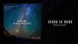 Soaking in His Presence - Jesus Is Here | Official Audio