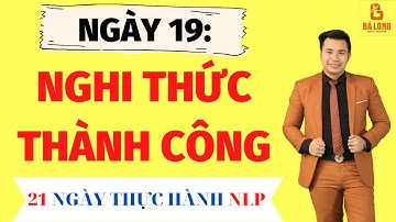 Ngày 19: Nghi Thức Thành Công Mỗi Ngày | 21 Ngày Thực Hành NLP | Trương Bá Mạnh Long