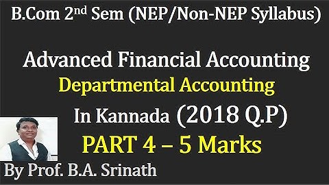 AFA - 2nd Sem B.COM (NEP Syllabus) Departmental Accounting - 2018 Q.P 5 Marks By Srinath Sir