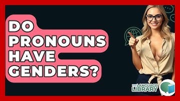 Do Pronouns Have Genders? - The Language Library