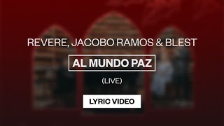 Video thumbnail of "REVERE, Jacobo Ramos & BLEST - Al Mundo Paz (Live) | Lyric Video"