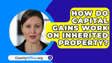 How Do Capital Gains Work On Inherited Property? - CountyOffice.org