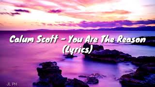 Calum Scott - You Are The Reason (Lyrics)