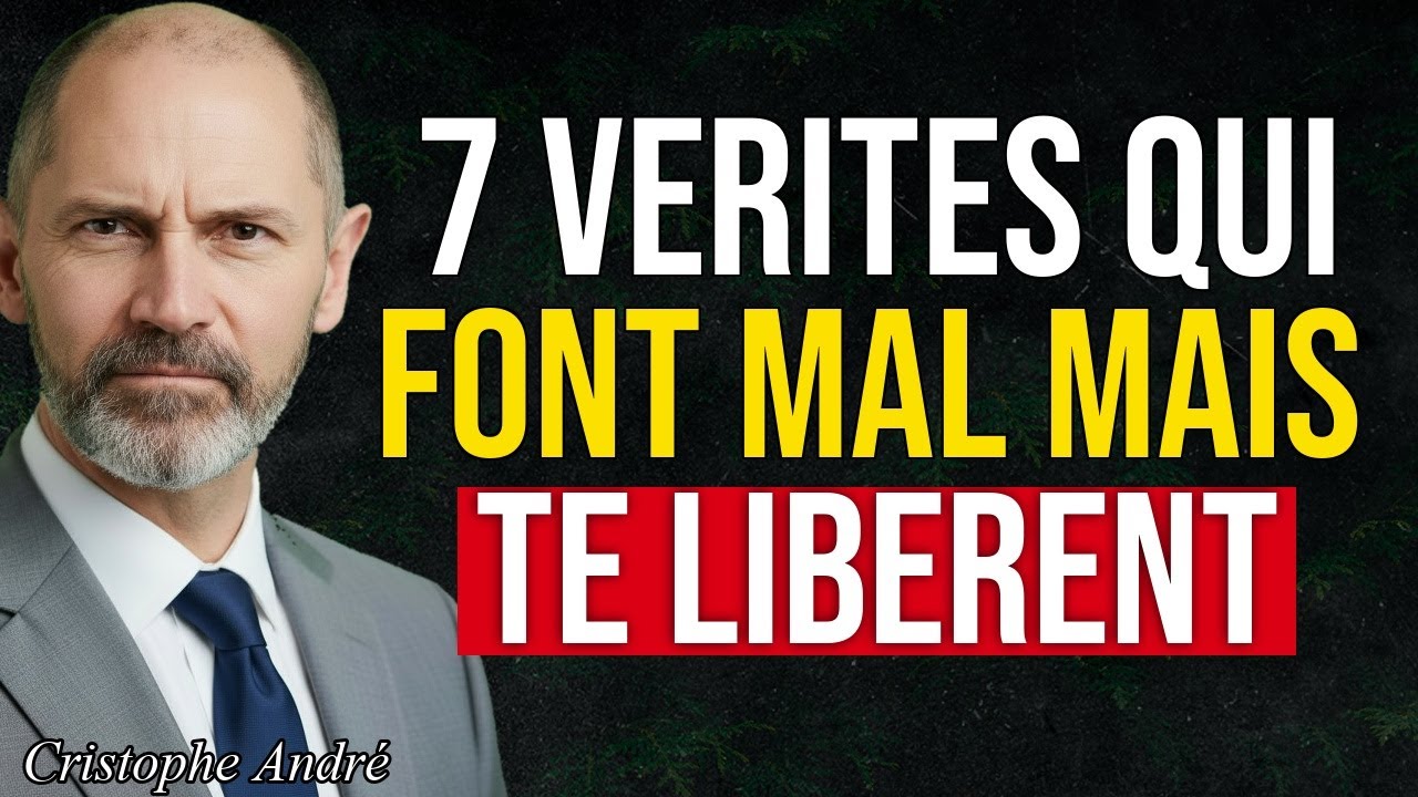 7 Vérités qui FONT MAL… mais qui te LIBÈRENT pour Toujours  Christophe André