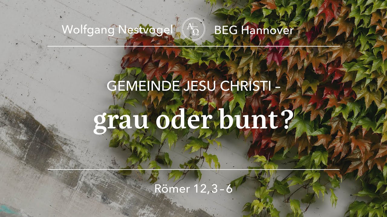 BEGH-Gottesdienst 13.10.2024: Gemeinde Jesu Christi - grau oder bunt ...