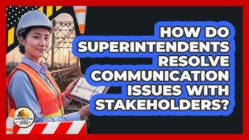 How Do Superintendents Resolve Communication Issues With Stakeholders?