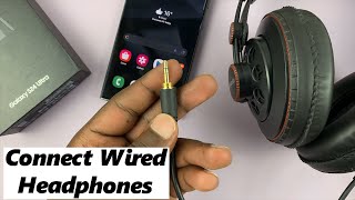 samsung galaxy s24 / s24 ultra: how to connect 3.5mm wired headphones