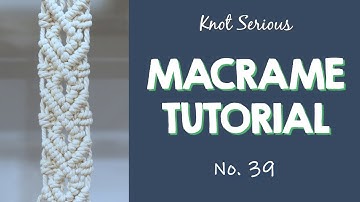 MACRAME TUTORIAL Pattern No. 39 | HOW TO MACRAME by Knot Serious Studio
