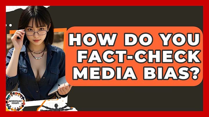 How Do You Fact-check Media Bias? - Anthropology Insights