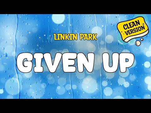 Linkin Park - GIVEN UP (Clean) Official Lyrics