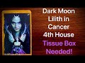 Lilith in Cancer 4th House - Have A Tissue Box Ready!!