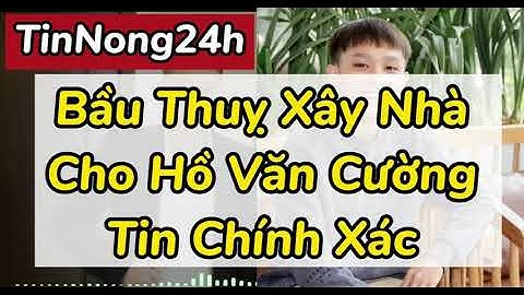 Bầu Thuỵ Xây Nhà Cho Hồ Văn Cường Tin Chính Xác #phinhung