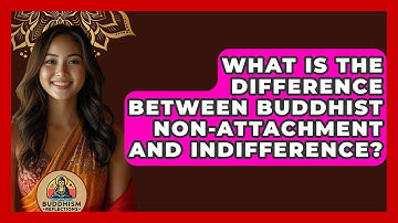 What Is The Difference Between Buddhist Non-attachment And Indifference? - Buddhism Reflections