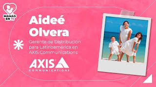 Reseller Mamás en TI | Aideé Olvera, AXIS Communications