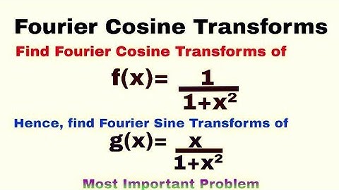 10. Fourier Cosine Transforms | Complete Concept and Problem#3 | Most Important Problem