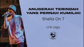 Sheila On 7 - Anugerah Terindah Yang Pernah Kumiliki (Lirik Lagu)