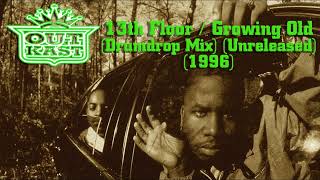 Outkast - 13Th Floor Growing Old Drumdrop Mix Unreleased 1996