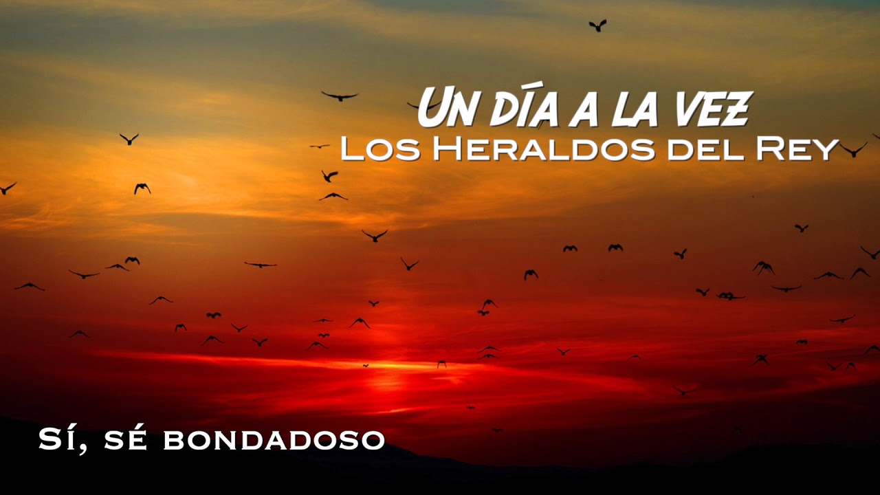 Sí, sé bondadoso | Los Heraldos del Rey