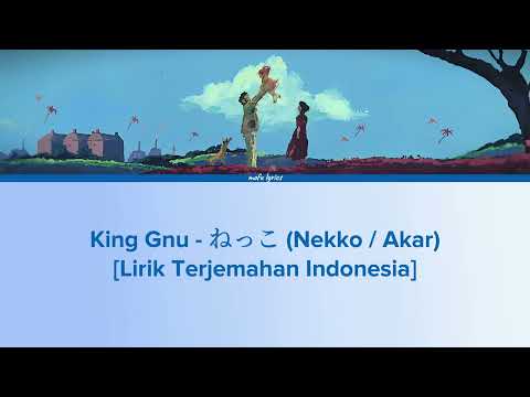 King Gnu ねっこ Nekko Akar Lirik Terjemahan Indonesia