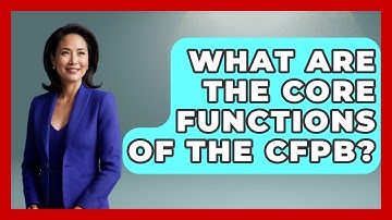 What Are the Core Functions of the CFPB? | Consumer Laws For You