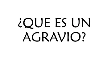 ¿Cuáles son los 7 agravios intencionados?