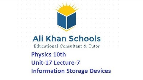 Physics 10th Unit-17 Lecture-7 Information Storage Devices