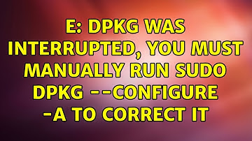 Ubuntu: E: dpkg was interrupted, you must manually run sudo dpkg --configure -a to correct it