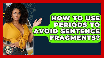 How To Use Periods To Avoid Sentence Fragments? - Lexicon Lounge