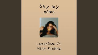 Say My Name (feat. Major Dreamin&#39;)