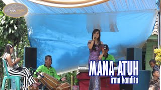 MANA ATUH LIVE PERFORMANCE -   IRMA KANDITA