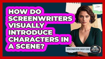 How Do Screenwriters Visually Introduce Characters In A Scene?