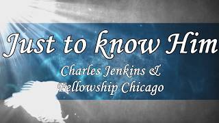 Just to Know Him - Charles Jenkins (Lyrics) chords