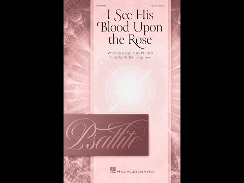 I SEE HIS BLOOD UPON THE ROSE (SATB Choir) – Shelton Ridge Love/Joseph Mary Plunkett