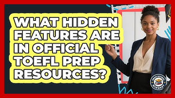 What Hidden Features Are In Official TOEFL Prep Resources? - Grad School Mindset