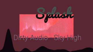 [Dirty Audio] – SKY HIGH