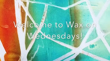 Wax on Wednesdays Encaustic Mono Types with Gel Press Part 1
