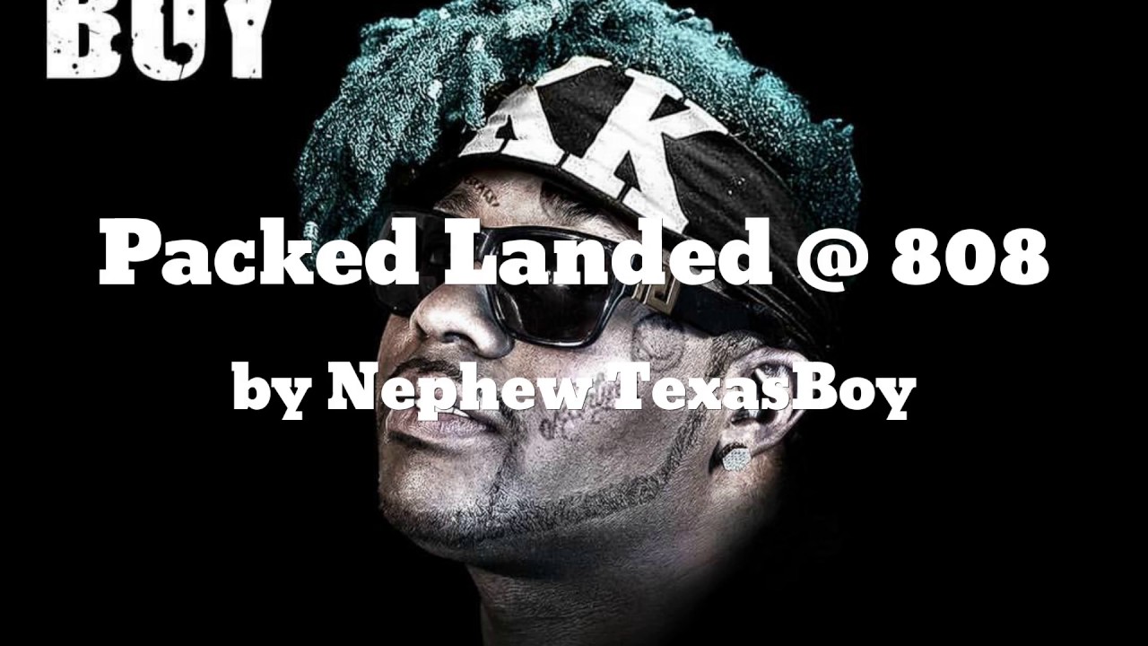 Packed Landed @ 808 - Nephew TexasBoy