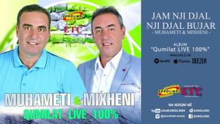 Muhameti & Mixheni - Jam nji djal, nji djal bujar LIVE (audio) 2017