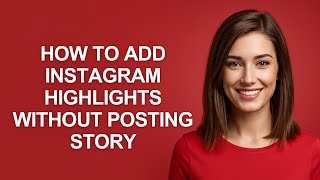 HOW TO ADD INSTAGRAM HIGHLIGHTS WITHOUT POSTING STORY - AshleyHowTo