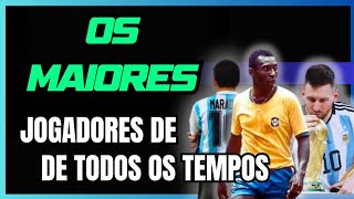 OS MAIORES JOGADORES DE TODOS OS TEMPOS