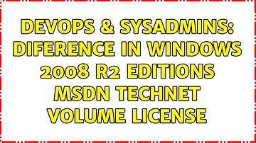 DevOps & SysAdmins: Diference in windows 2008 R2 editions MSDN Technet Volume License