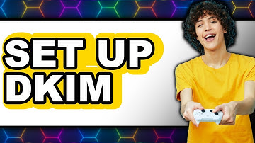 How to Set Up DKIM (UPDATED 2025)