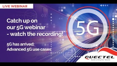Webinar: 5G has arrived: advanced 5G use cases