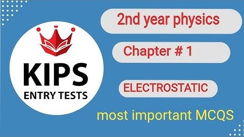 2nd year physics chapter 1 ELECTROSTATIC MCQS in Kips Academy for MDCAT preparation