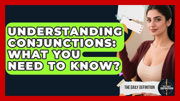 Understanding Conjunctions: What You Need To Know? - The Daily Definition