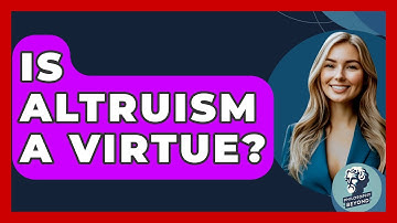 Is Altruism A Virtue? - Philosophy Beyond