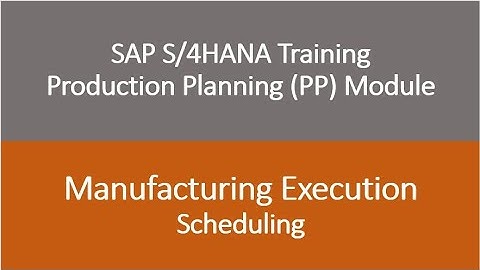 Video 25 - SAP S/4HANA Production Planning (PP) module training - Scheduling
