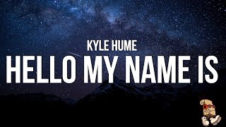 Video thumbnail of "Kyle Hume - Hello My Name Is (Lyrics) "hello my name is ruining your day with""