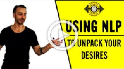 Using NLP To Unpack Your Desires